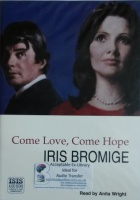 Come Love, Come Hope written by Iris Bromige performed by Anita Wright on Cassette (Unabridged)